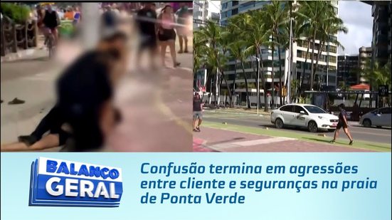 Confusão termina em agressões entre cliente e seguranças na praia de Ponta Verde