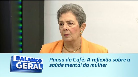 Pausa do Café: A reflexão sobre a saúde mental da mulher