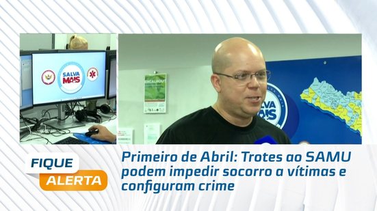 Primeiro de Abril: Trotes ao SAMU podem impedir socorro a vítimas e configuram crime