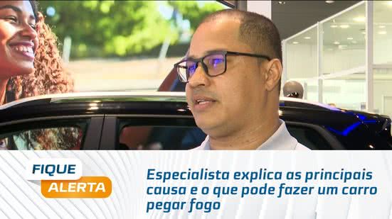 Especialista explica as principais causa e o que pode fazer um carro pegar fogo