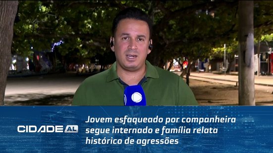 Jovem esfaqueado pela companheira segue internado; família relata agressões #CidadeAL