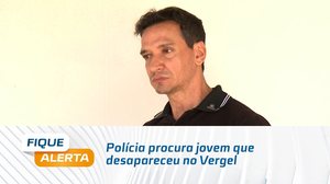 Polícia procura jovem que desapareceu no Vergel