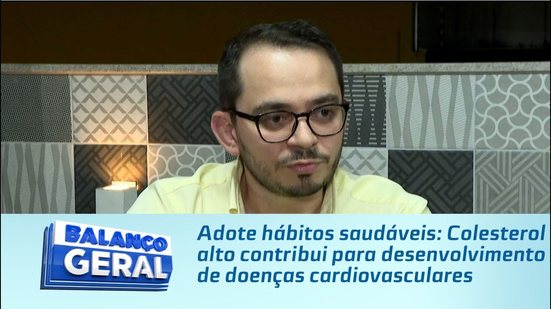 Adote hábitos saudáveis: Colesterol alto contribui para desenvolvimento de doenças cardiovasculares
