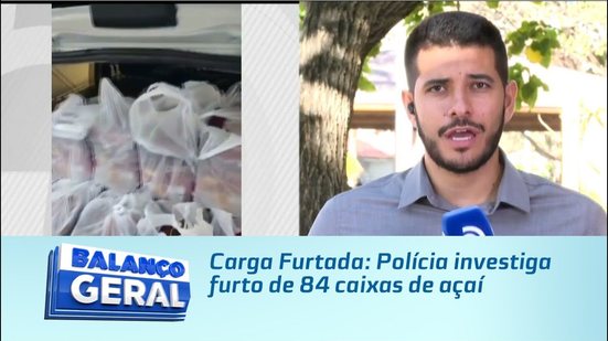 Carga Furtada: Polícia investiga furto de 84 caixas de açaí