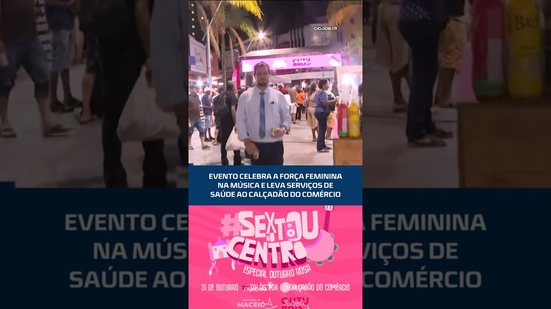“Sextou no Centro”: sexta edição do evento agita o calçadão de Maceió #CidadeAL