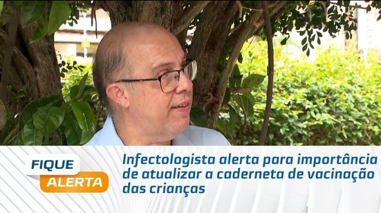 Infectologista alerta para importância de atualizar a caderneta de vacinação das crianças