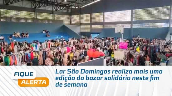 Lar São Domingos realiza mais uma edição do bazar solidário neste fim de semana