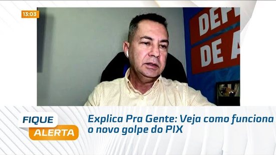 Explica Pra Gente: Veja como funciona o novo golpe do PIX
