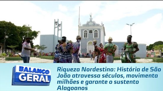 História de São João atravessa séculos, movimenta milhões e garante o sustento Alagoanos