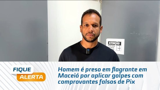 Homem é preso em flagrante em Maceió por aplicar golpes com comprovantes falsos de Pix