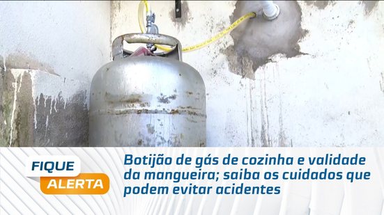 Botijão de gás de cozinha e validade da mangueira; saiba os cuidados que podem evitar acidentes