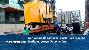 Denúncias de som alto: Prefeitura recolhe trailer na praça Gogó da Ema