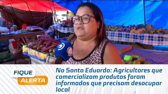 Agricultores que comercializam produtos foram informados que precisam desocupar local