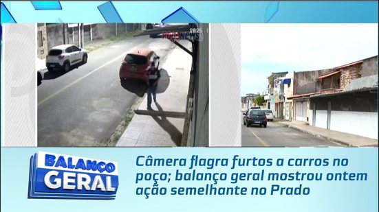 Câmera flagra furtos a carros no poço; balanço geral mostrou ontem ação semelhante no Prado
