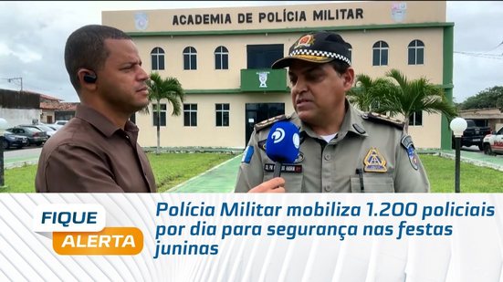Polícia Militar mobiliza 1.200 policiais por dia para segurança nas festas juninas