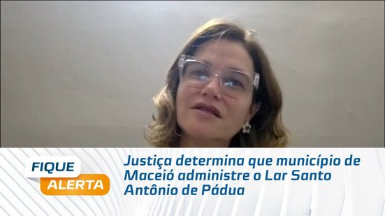 Justiça determina que município de Maceió administre o Lar Santo Antônio de Pádua