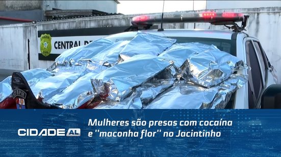 Mulheres são presas com cocaína e ''maconha flor'' no Jacintinho