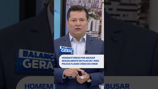 🗞️ DESTAQUE: homem é preso por abusar sexualmente de filho de 1 ano; polícia flagra vídeo do crime