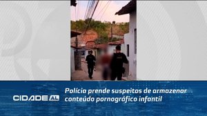 FLAGRANTE: Suspeitos de armazenar conteúdo ilegal envolvendo crianças são presos #CidadeAL