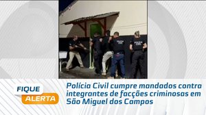 Polícia Civil cumpre mandados contra integrantes de facções criminosas em São Miguel dos Campos
