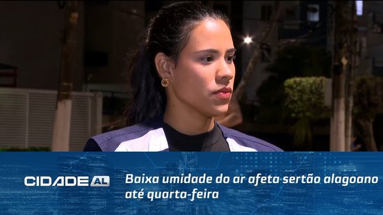 Baixa umidade do ar afeta sertão alagoano até quarta-feira