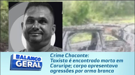 Crime Chocante: Taxista é encontrado morto em Coruripe; corpo apresentava agressões por arma branca
