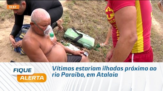 Vítimas estariam ilhadas próximo ao rio Paraiba, em Atalaia