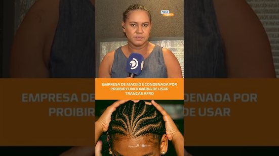 Empresa é condenada após proibir funcionária de usar tranças afro em Maceió! #FiqueAlerta