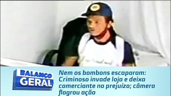 Nem os bombons escaparam: Criminoso invade loja e deixa comerciante no prejuízo; câmera flagrou ação