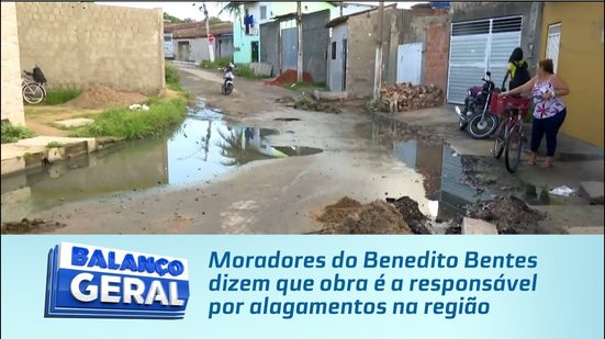 Moradores do Benedito Bentes dizem que obra é a responsável por alagamentos na região
