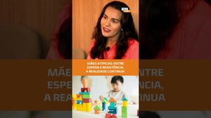 MÃES ATÍPICAS: Longas esperas e falta de apoio marcam rotina #FiqueAlerta