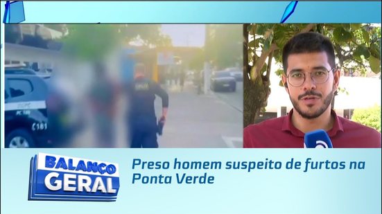 Preso homem suspeito de furtos na Ponta Verde