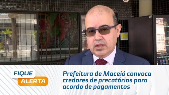 Prefeitura de Maceió convoca credores de precatórios para acordo de pagamentos