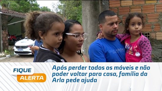 Após perder todos os móveis e não poder voltar para casa, família da Arla pede ajuda