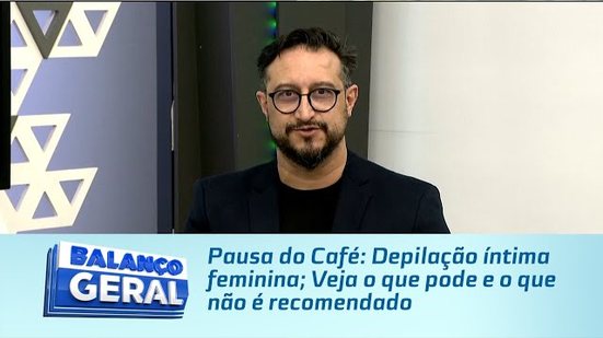 Pausa do Café: Depilação íntima feminina; Veja o que pode e o que não é recomendado