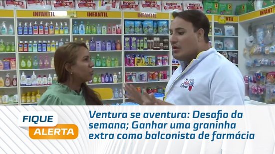 Ventura se aventura: Desafio da semana; Ganhar uma graninha extra como balconista de farmácia