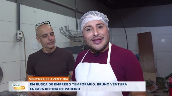 VENTURA SE AVENTURA (Parte 2): Bruno Ventura encara rotina de padeiro… será que deu certo? Confira!