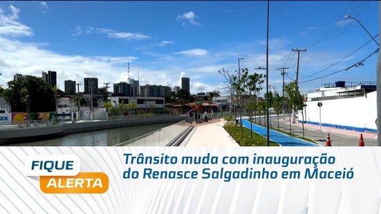 Trânsito muda com inauguração do Renasce Salgadinho em Maceió