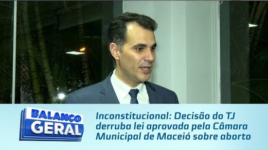 Inconstitucional: Decisão do TJ derruba lei aprovada pela Câmara Municipal de Maceió sobre aborto