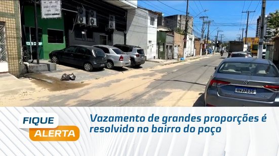 Vazamento de grandes proporções é resolvido no bairro do poço