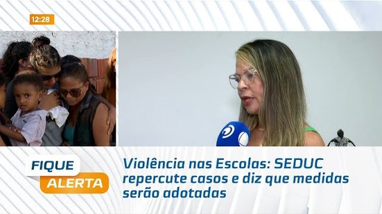 Violência nas Escolas: SEDUC repercute casos e diz que medidas serão adotadas