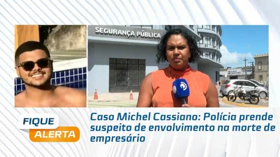Caso Michel Cassiano: Polícia prende suspeito de envolvimento na morte de empresário