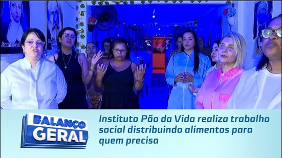 Instituto Pão da Vida realiza trabalho social distribuindo alimentos para quem precisa