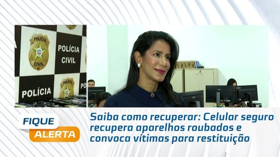 Saiba como recuperar: Celular seguro recupera aparelhos roubados e convoca vítimas para restituição
