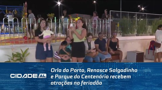 Orla do Porto, Renasce Salgadinho e Parque do Centenário recebem atrações no feriadão