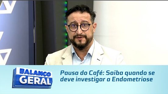 Pausa do Café: Saiba quando se deve investigar a Endometriose
