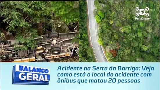 Acidente na Serra da Barriga: Veja como está o local do acidente com ônibus que matou 20 pessoas