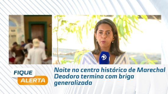 Noite no centro histórico de Marechal Deodoro termina com briga generalizada