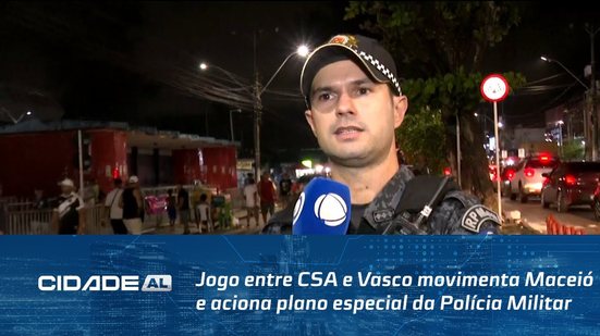 Jogo entre CSA e Vasco movimenta Maceió e aciona plano especial da Polícia Militar