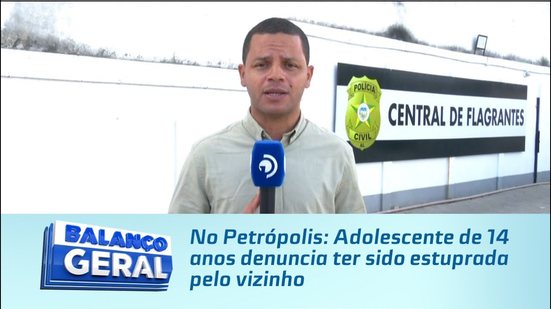 No Petrópolis: Adolescente de 14 anos denuncia ter sido estuprada pelo vizinho